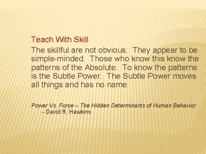 Teach With Skill The skillful are not obvious. They appear to be simple-minded. Those