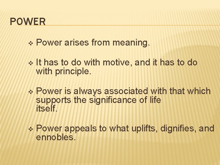 POWER Power arises from meaning. v It has to do with motive, and it