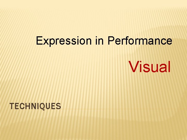 Expression in Performance Visual TECHNIQUES 