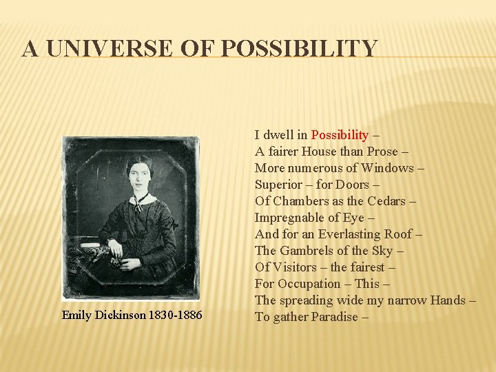A UNIVERSE OF POSSIBILITY Emily Dickinson 1830 -1886 I dwell in Possibility – A