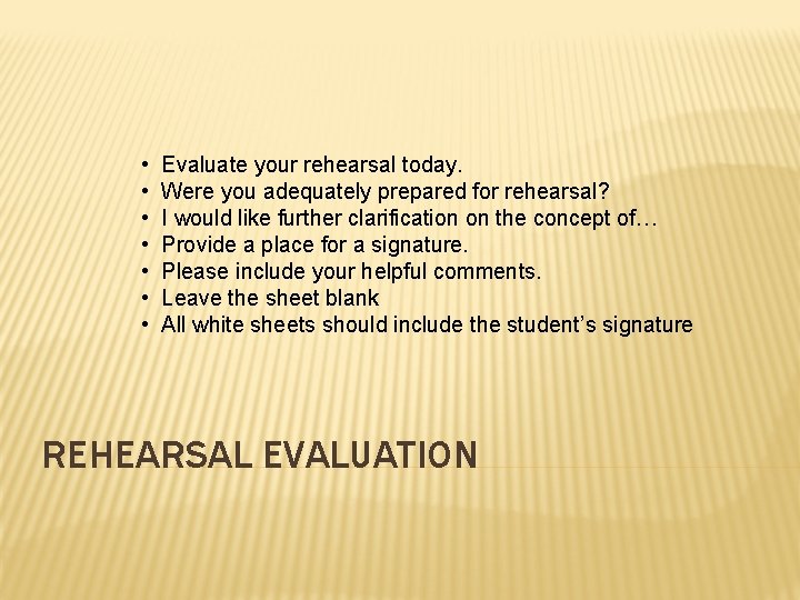  • Evaluate your rehearsal today. • Were you adequately prepared for rehearsal? •