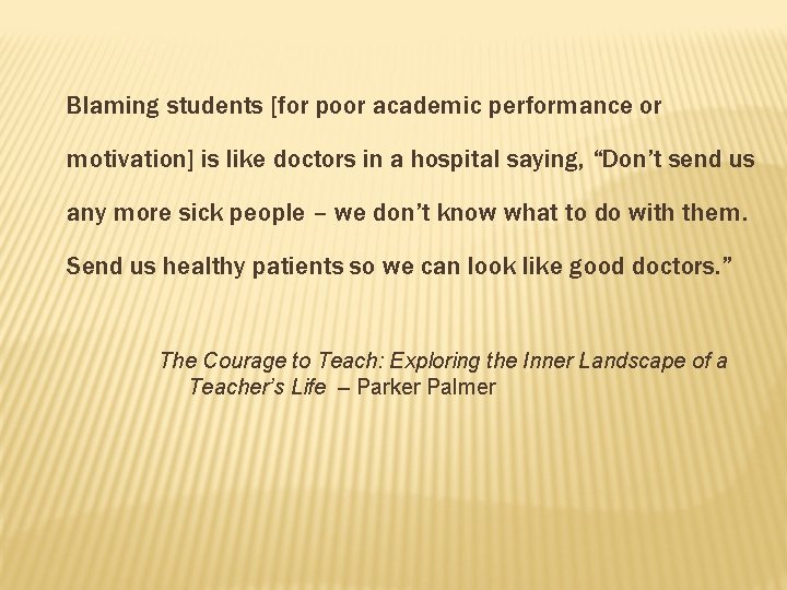Blaming students [for poor academic performance or motivation] is like doctors in a hospital