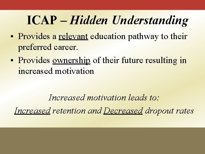ICAP – Hidden Understanding • Provides a relevant education pathway to their preferred career.