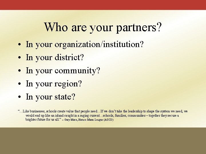 Who are your partners? • • • In your organization/institution? In your district? In