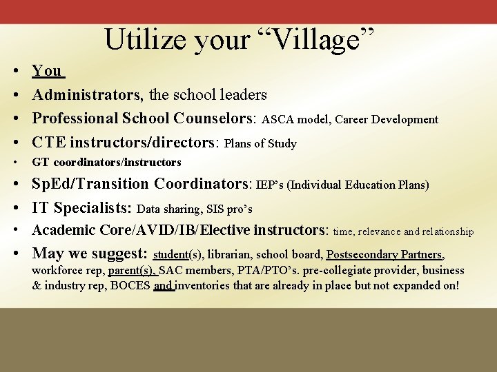 Utilize your “Village” • • You Administrators, the school leaders Professional School Counselors: ASCA