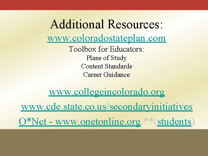 Additional Resources: www. coloradostateplan. com Toolbox for Educators: Plans of Study Content Standards Career