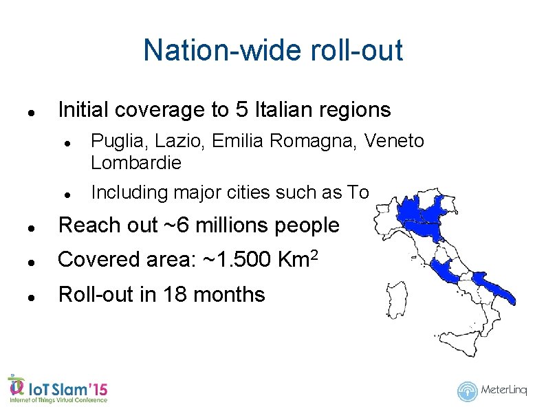 Nation-wide roll-out Initial coverage to 5 Italian regions Puglia, Lazio, Emilia Romagna, Veneto Lombardie