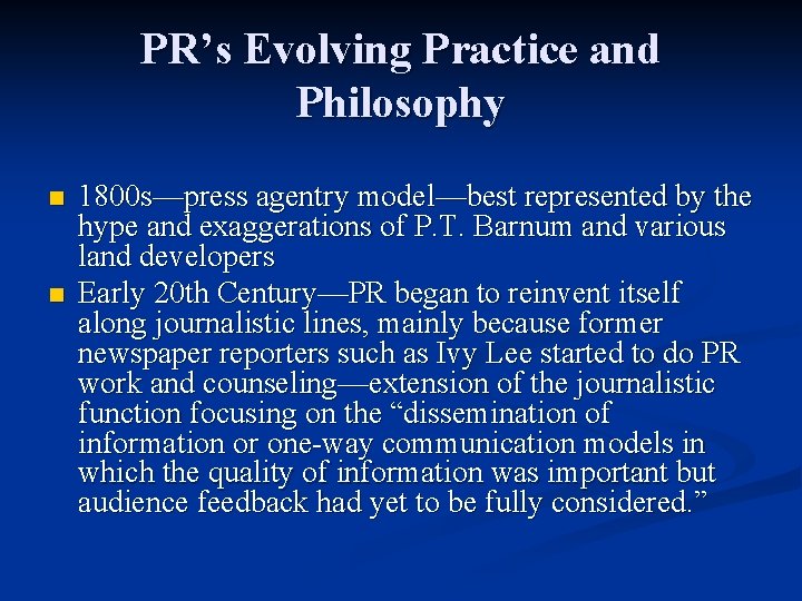 PR’s Evolving Practice and Philosophy n n 1800 s—press agentry model—best represented by the