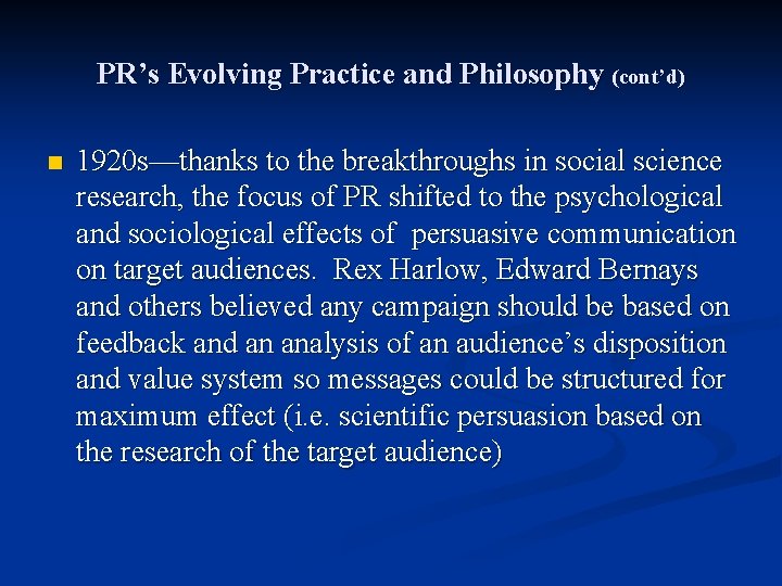 PR’s Evolving Practice and Philosophy (cont’d) n 1920 s—thanks to the breakthroughs in social