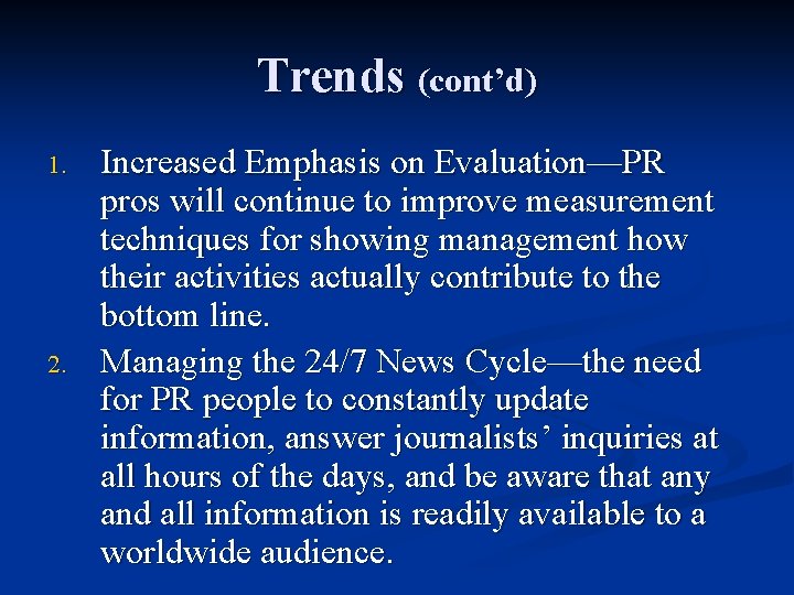 Trends (cont’d) 1. 2. Increased Emphasis on Evaluation—PR pros will continue to improve measurement