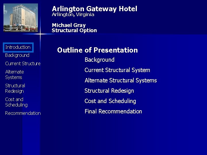 Arlington Gateway Hotel Arlington, Virginia Michael Gray Structural Option Introduction Background Current Structure Alternate