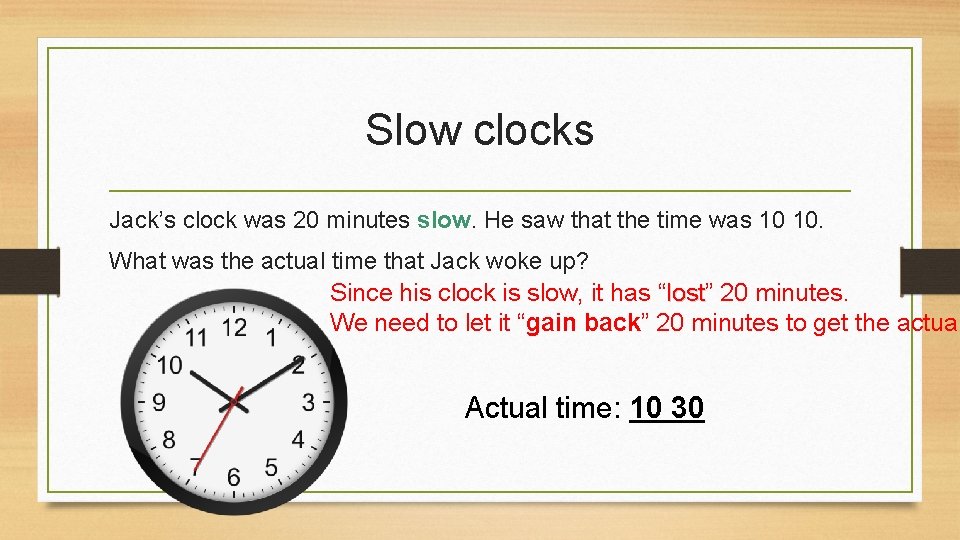 Slow clocks Jack’s clock was 20 minutes slow. He saw that the time was