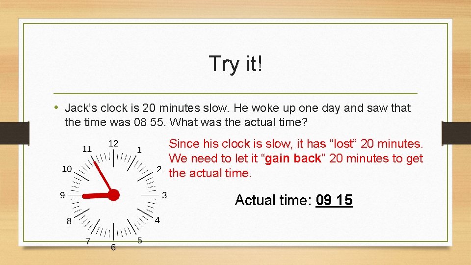 Try it! • Jack’s clock is 20 minutes slow. He woke up one day