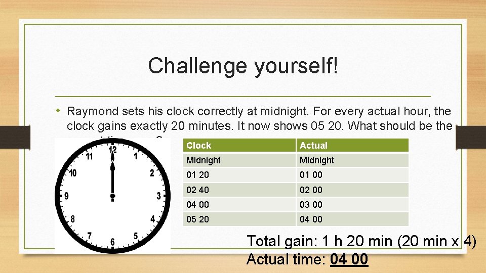 Challenge yourself! • Raymond sets his clock correctly at midnight. For every actual hour,