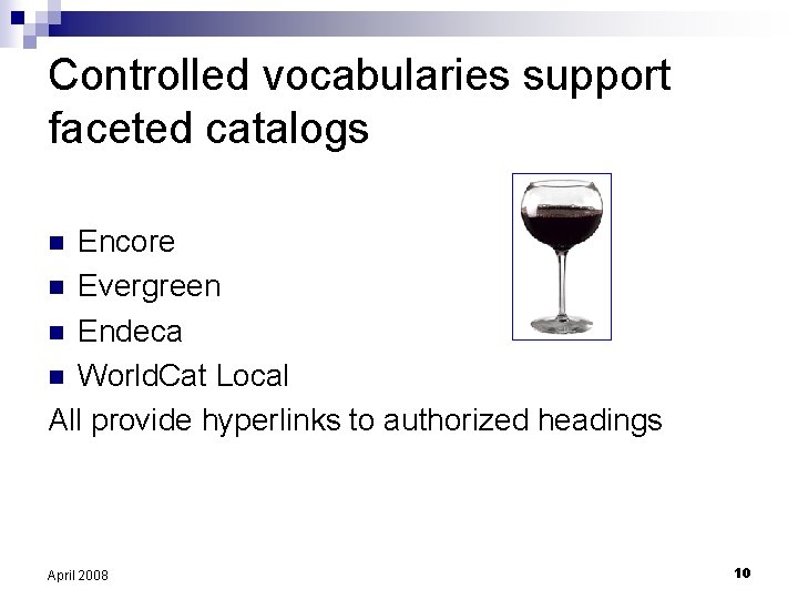 Controlled vocabularies support faceted catalogs Encore n Evergreen n Endeca n World. Cat Local