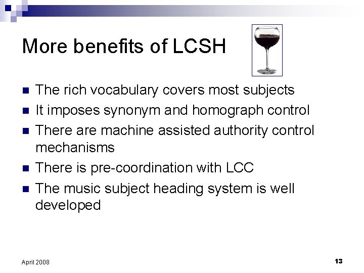 More benefits of LCSH n n n The rich vocabulary covers most subjects It