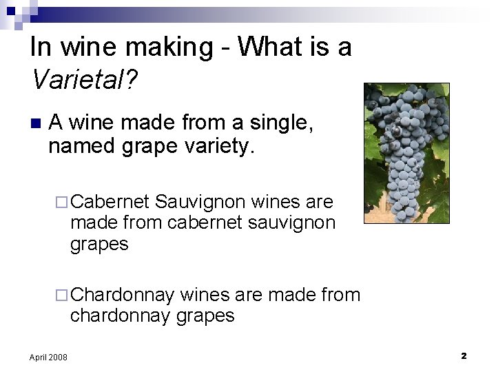 In wine making - What is a Varietal? n A wine made from a