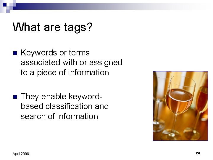 What are tags? n Keywords or terms associated with or assigned to a piece