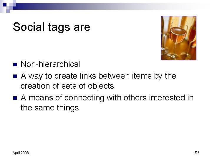 Social tags are n n n Non-hierarchical A way to create links between items