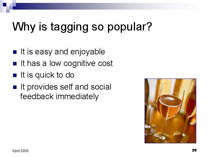 Why is tagging so popular? n n It is easy and enjoyable It has