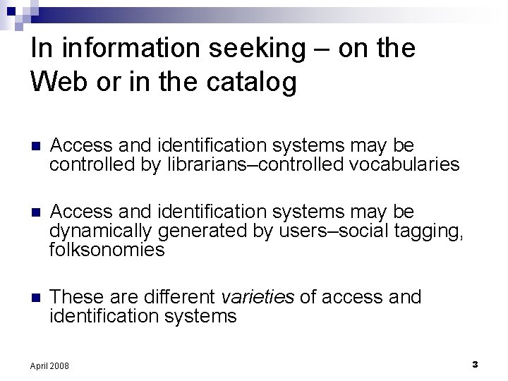 In information seeking – on the Web or in the catalog n Access and