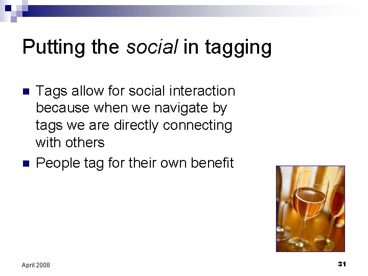 Putting the social in tagging n n Tags allow for social interaction because when