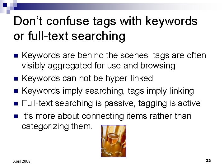 Don’t confuse tags with keywords or full-text searching n n n Keywords are behind