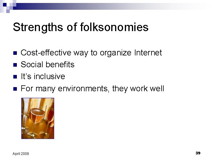 Strengths of folksonomies n n Cost-effective way to organize Internet Social benefits It’s inclusive