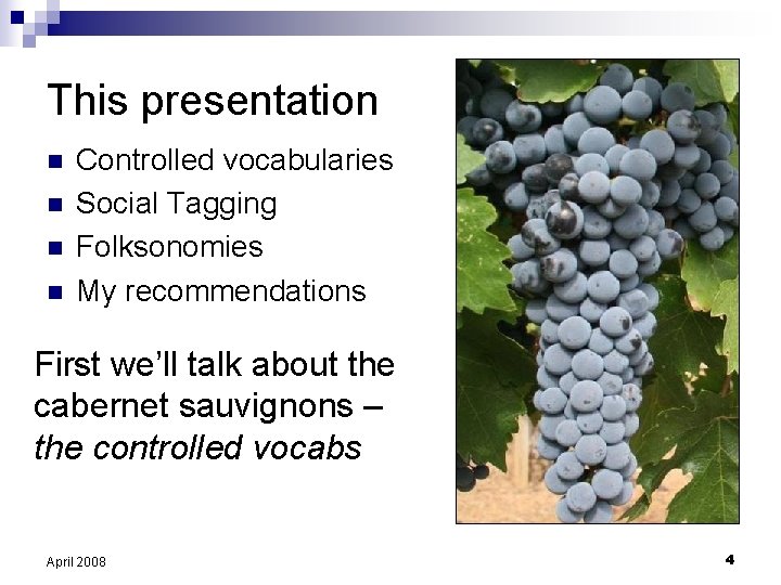 This presentation n n Controlled vocabularies Social Tagging Folksonomies My recommendations First we’ll talk