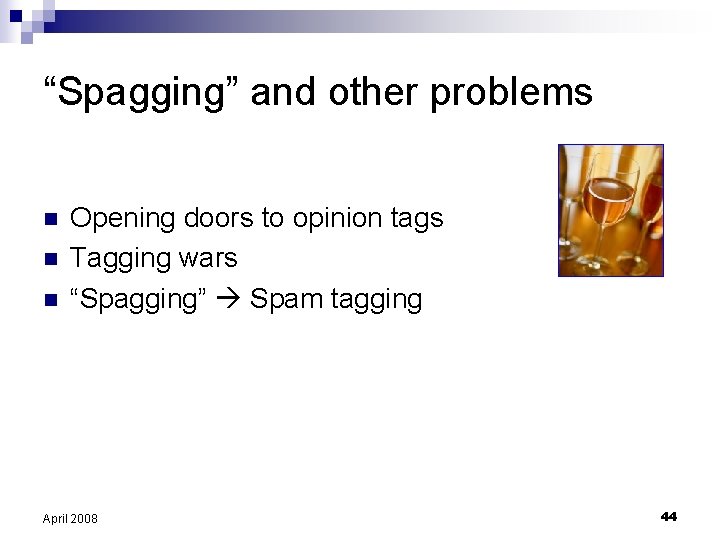 “Spagging” and other problems n n n Opening doors to opinion tags Tagging wars