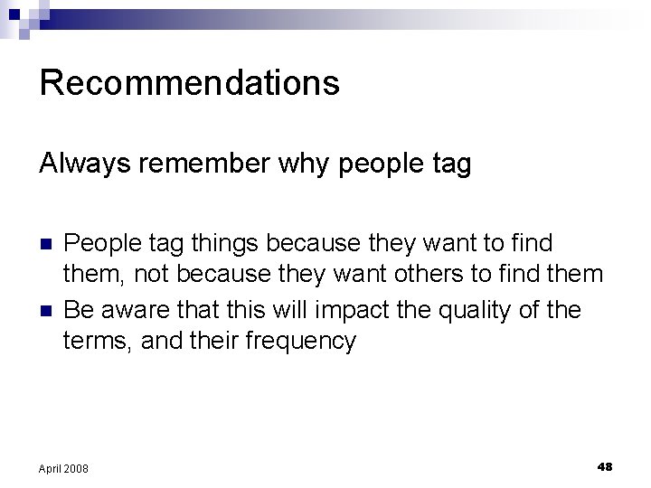 Recommendations Always remember why people tag n n People tag things because they want