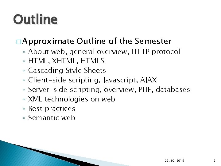 Outline � Approximate ◦ ◦ ◦ ◦ Outline of the Semester About web, general