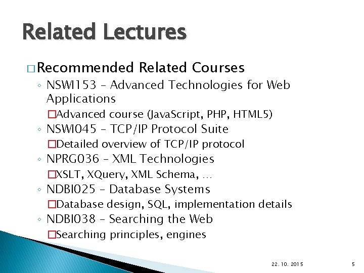 Related Lectures � Recommended Related Courses ◦ NSWI 153 – Advanced Technologies for Web