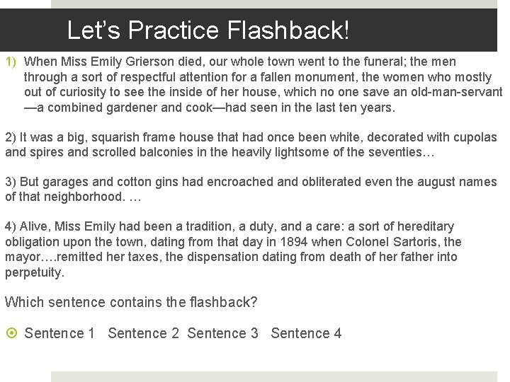 Let’s Practice Flashback! 1) When Miss Emily Grierson died, our whole town went to
