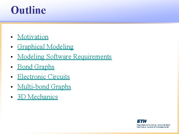 Outline • • Motivation Graphical Modeling Software Requirements Bond Graphs Electronic Circuits Multi-bond Graphs