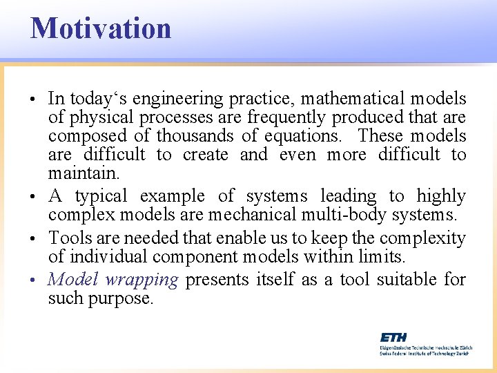 Motivation In today‘s engineering practice, mathematical models of physical processes are frequently produced that