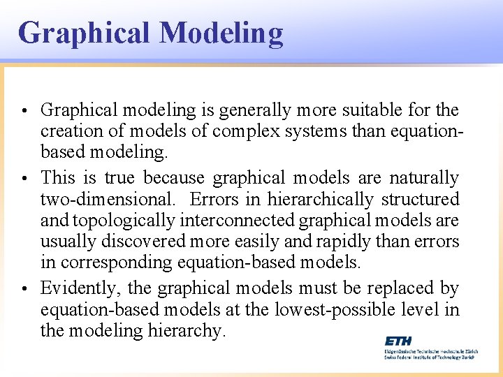 Graphical Modeling Graphical modeling is generally more suitable for the creation of models of