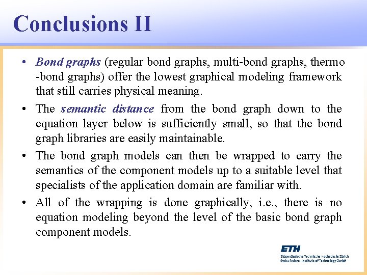 Conclusions II • Bond graphs (regular bond graphs, multi-bond graphs, thermo -bond graphs) offer