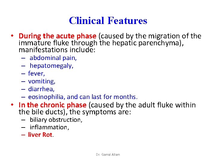 Clinical Features • During the acute phase (caused by the migration of the immature