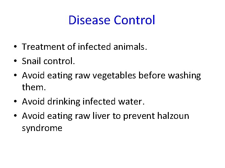 Disease Control • Treatment of infected animals. • Snail control. • Avoid eating raw