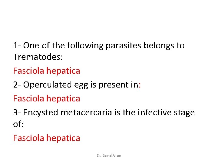 1 - One of the following parasites belongs to Trematodes: Fasciola hepatica 2 -