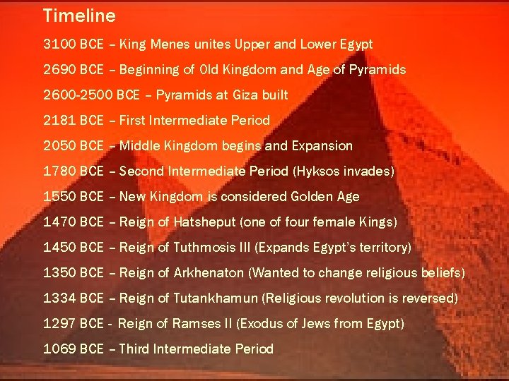 Timeline 3100 BCE – King Menes unites Upper and Lower Egypt Geography 2690 BCE