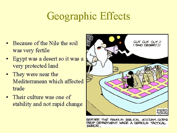 Geographic Effects • Because of the Nile the soil was very fertile • Egypt