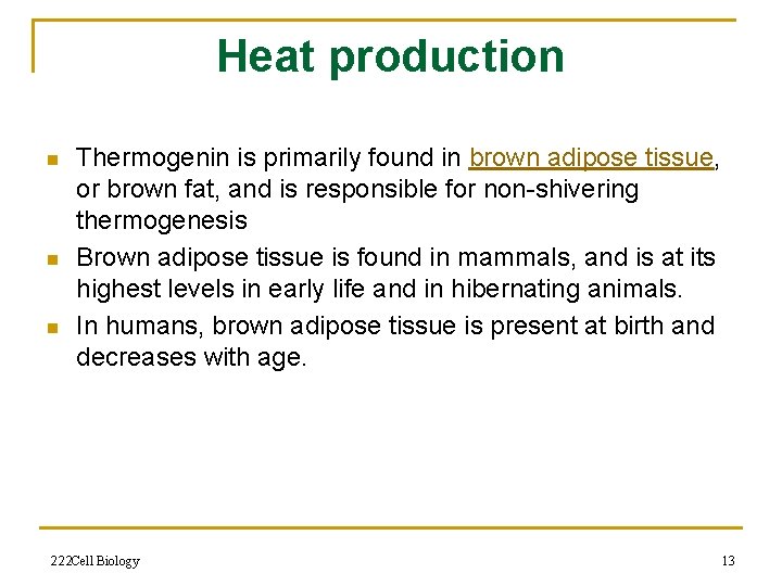 Heat production n Thermogenin is primarily found in brown adipose tissue, or brown fat,