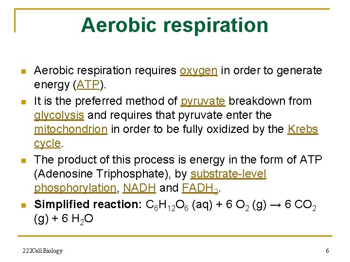 Aerobic respiration n n Aerobic respiration requires oxygen in order to generate energy (ATP).