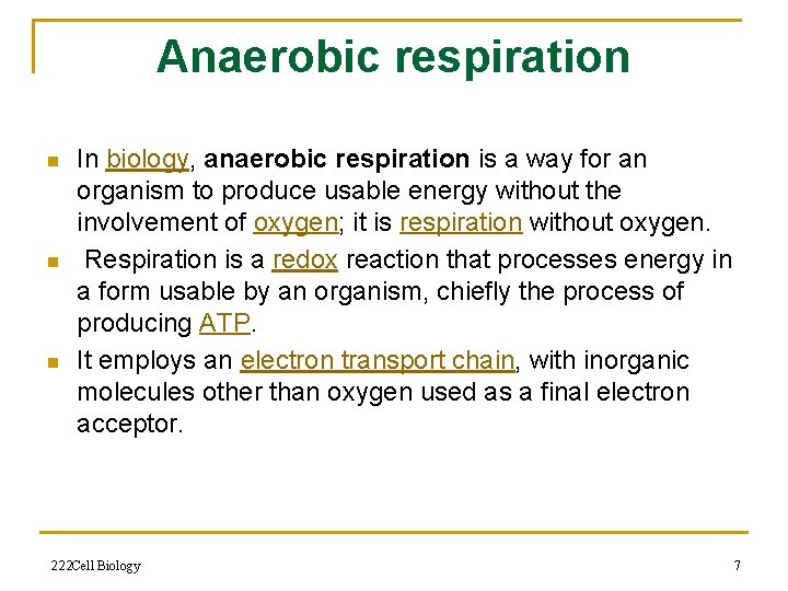 Anaerobic respiration n In biology, anaerobic respiration is a way for an organism to