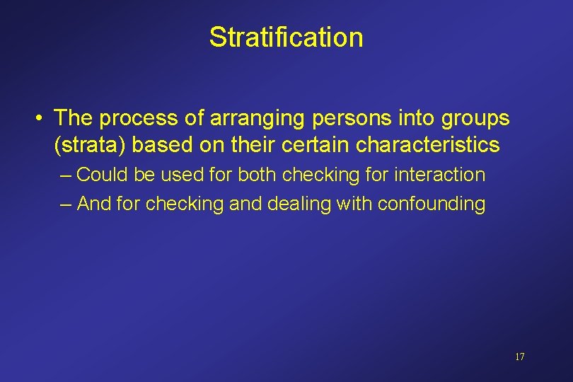 Stratification • The process of arranging persons into groups (strata) based on their certain