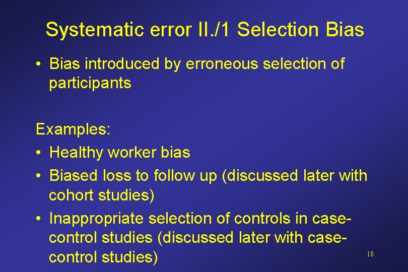 Systematic error II. /1 Selection Bias • Bias introduced by erroneous selection of participants