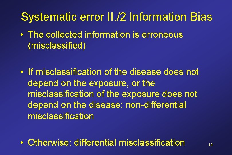 Systematic error II. /2 Information Bias • The collected information is erroneous (misclassified) •