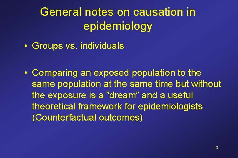 General notes on causation in epidemiology • Groups vs. individuals • Comparing an exposed